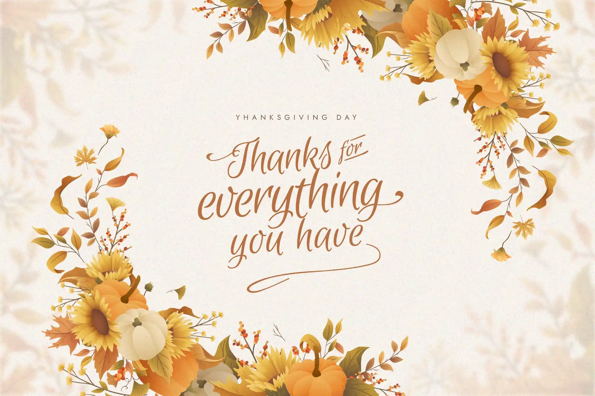 A Thanksgiving card with floral and pumpkin decorations featuring the message Thanks for everything you have, highlighting gratitude and appreciation for the holiday.